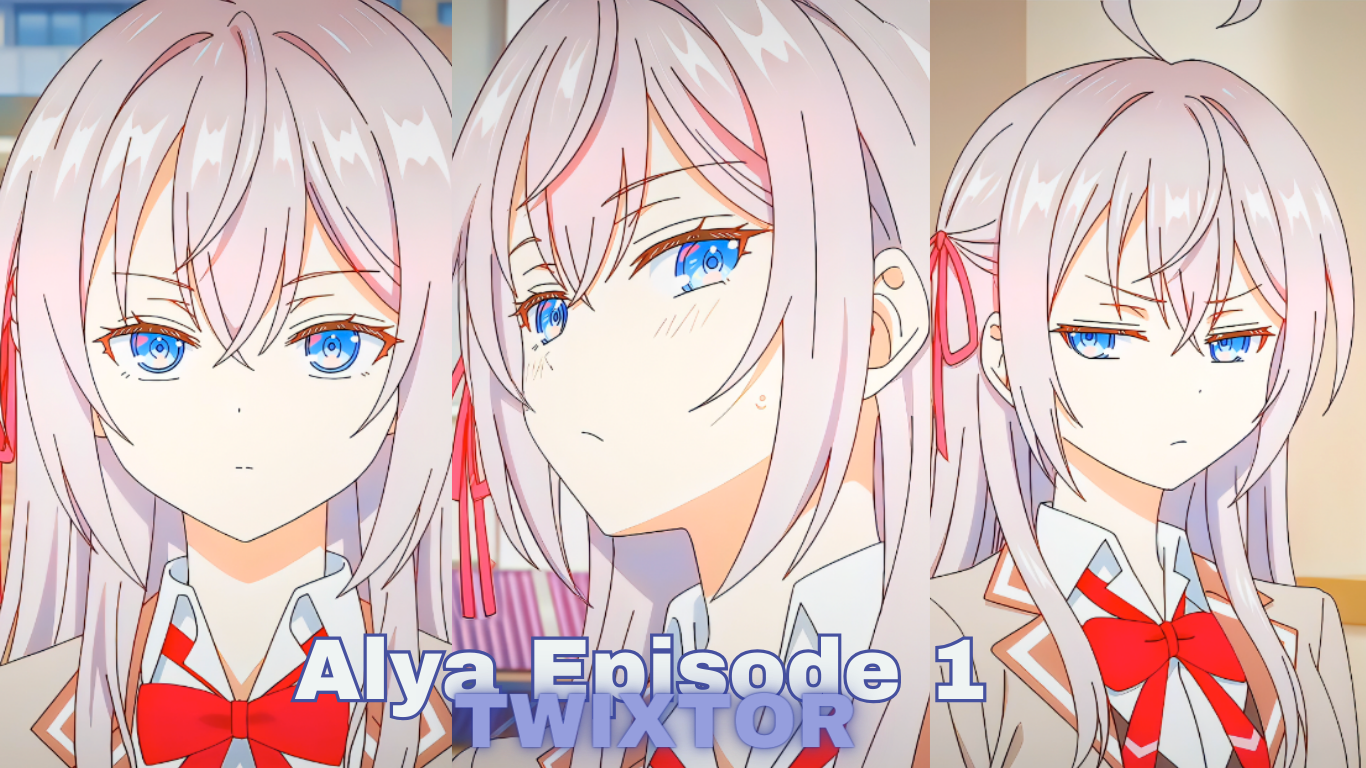 Alya First Episode Twixtor